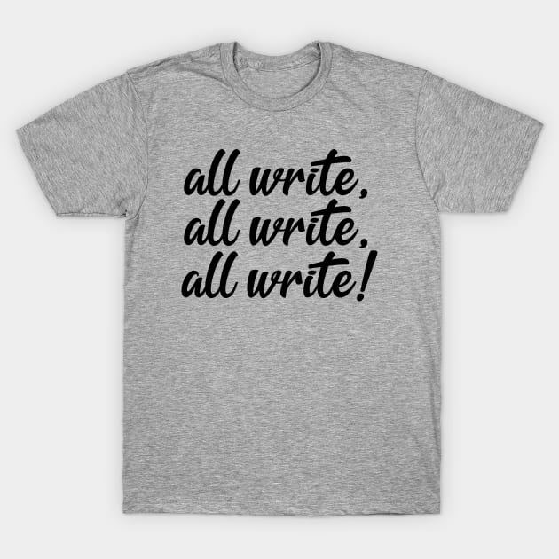 All Write! | Funny Writer Quote T-Shirt by ilustraLiza